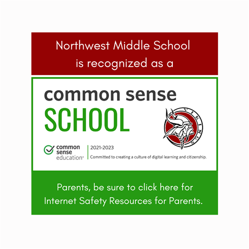 Northwest Middle School is recognized as a Common Sense School. Parents, be sure to click here for Internet Safety Resources.